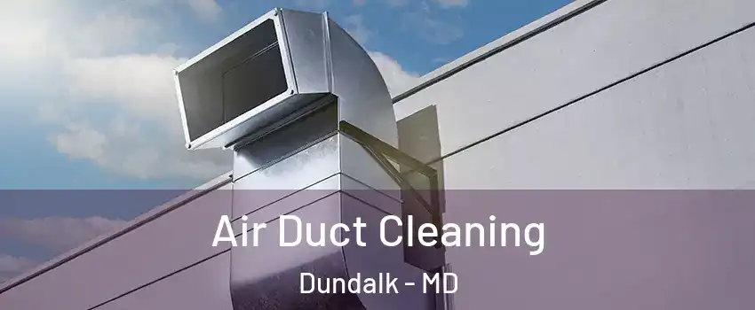  Air Duct Cleaning Dundalk - MD