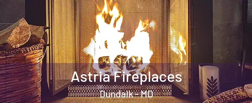  Astria Fireplaces Dundalk - MD