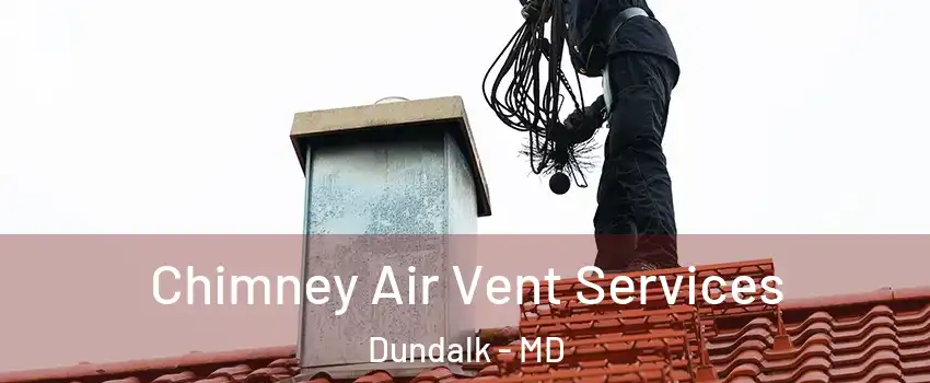  Chimney Air Vent Services Dundalk - MD