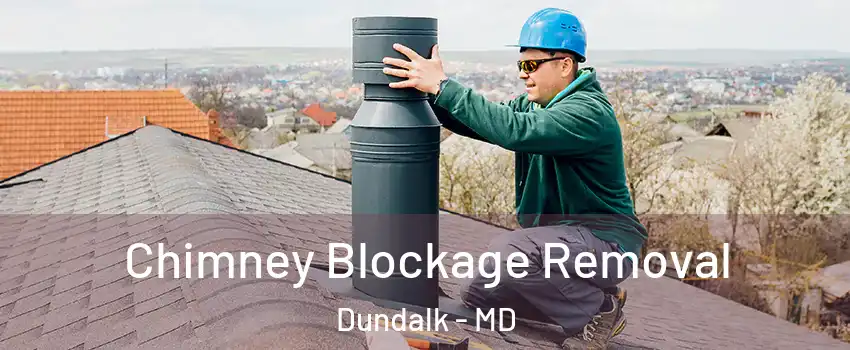  Chimney Blockage Removal Dundalk - MD