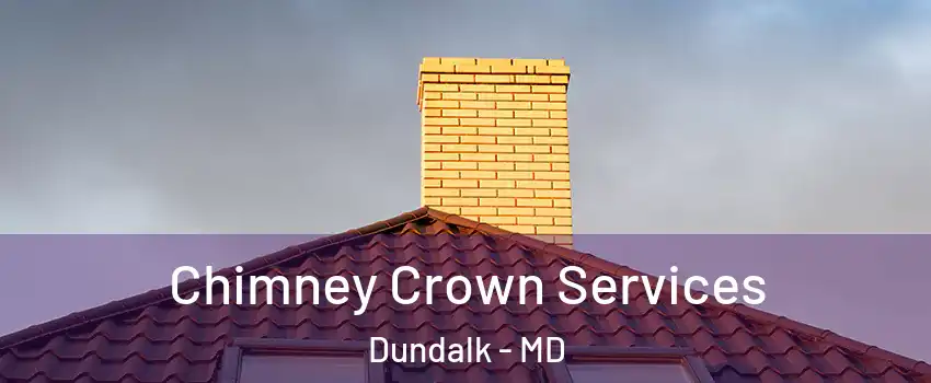 Chimney Crown Services Dundalk - MD