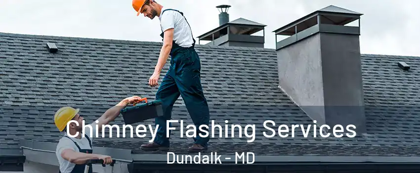 Chimney Flashing Services Dundalk - MD