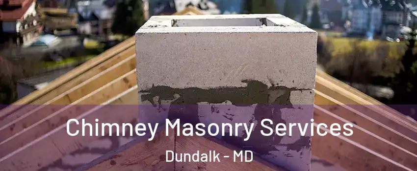  Chimney Masonry Services Dundalk - MD