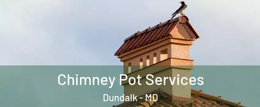  Chimney Pot Services Dundalk - MD