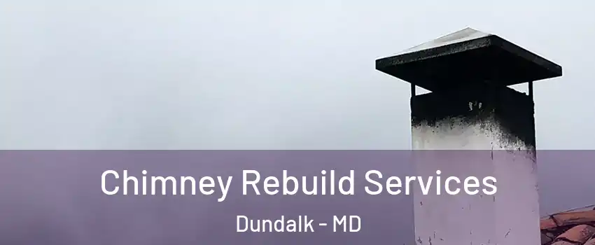  Chimney Rebuild Services Dundalk - MD