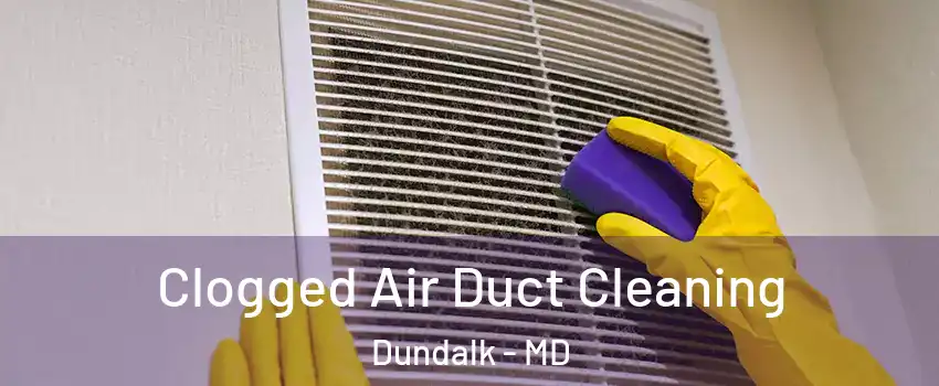  Clogged Air Duct Cleaning Dundalk - MD