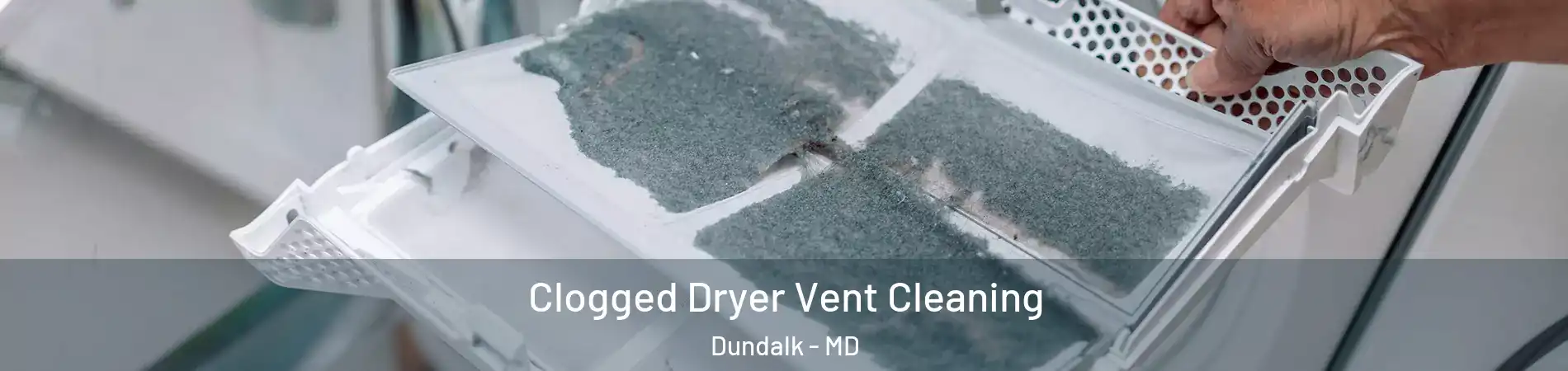  Clogged Dryer Vent Cleaning Dundalk - MD