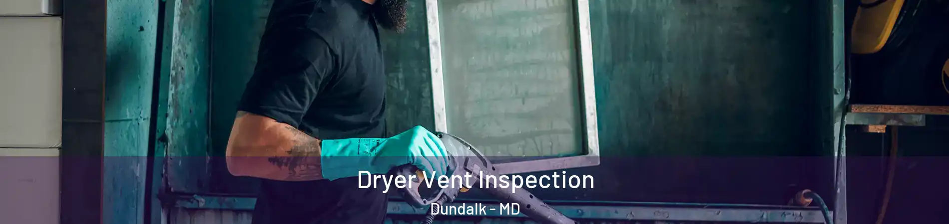  Dryer Vent Inspection Dundalk - MD