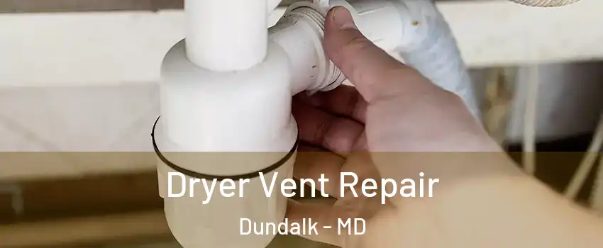  Dryer Vent Repair Dundalk - MD