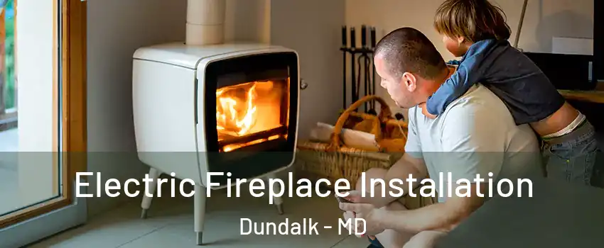  Electric Fireplace Installation Dundalk - MD