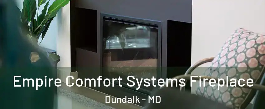  Empire Comfort Systems Fireplace Dundalk - MD