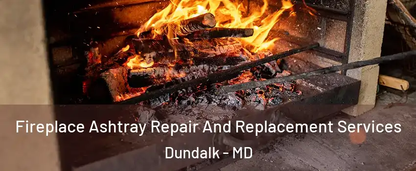  Fireplace Ashtray Repair And Replacement Services Dundalk - MD