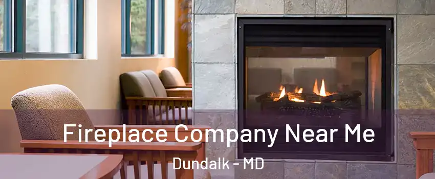  Fireplace Company Near Me Dundalk - MD