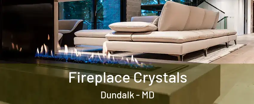  Fireplace Crystals Dundalk - MD