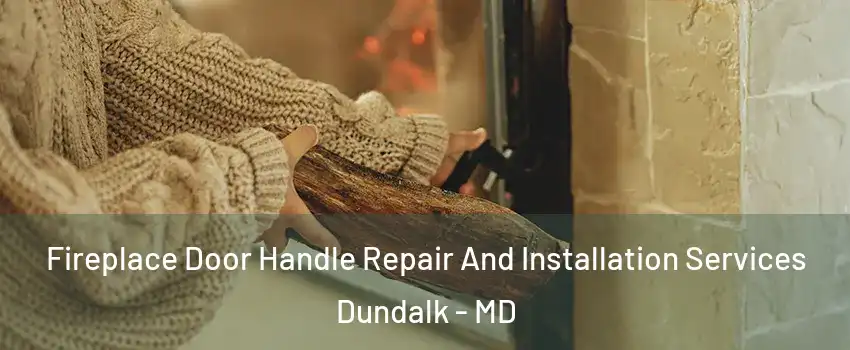  Fireplace Door Handle Repair And Installation Services Dundalk - MD
