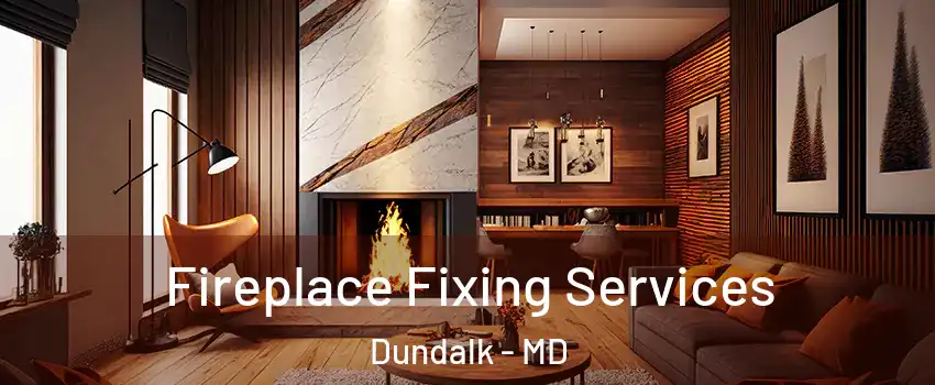 Fireplace Fixing Services Dundalk - MD