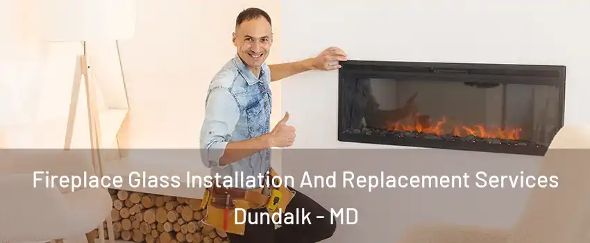  Fireplace Glass Installation And Replacement Services Dundalk - MD