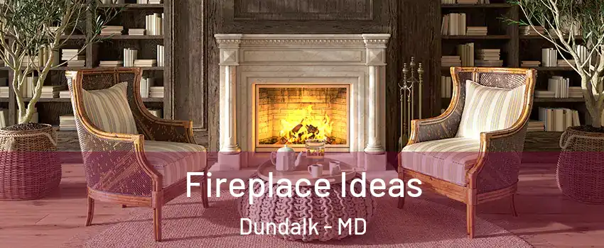  Fireplace Ideas Dundalk - MD