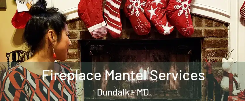  Fireplace Mantel Services Dundalk - MD