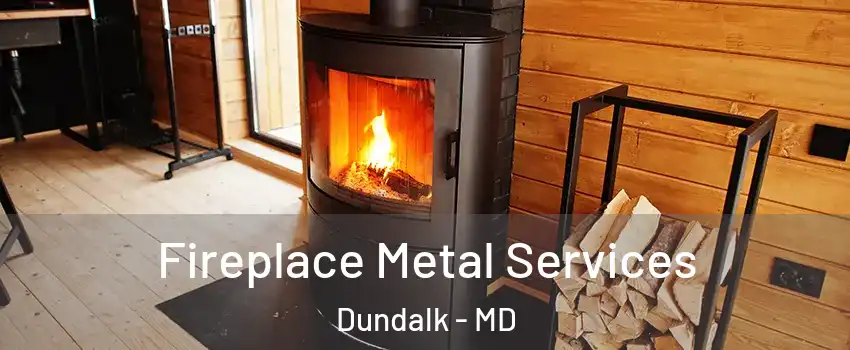  Fireplace Metal Services Dundalk - MD