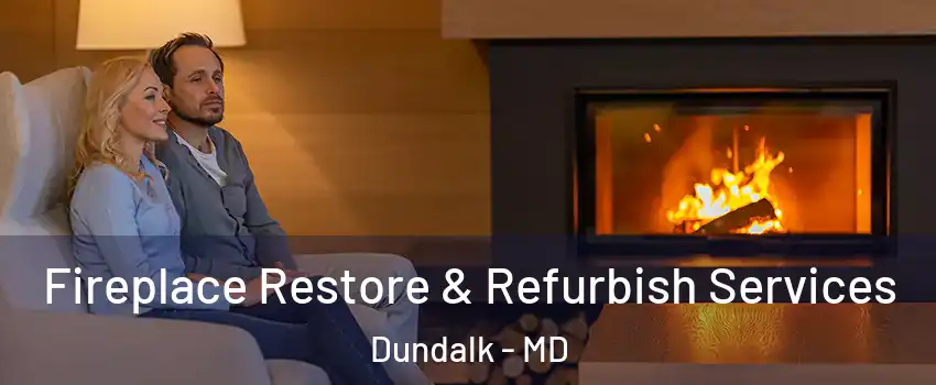  Fireplace Restore & Refurbish Services Dundalk - MD