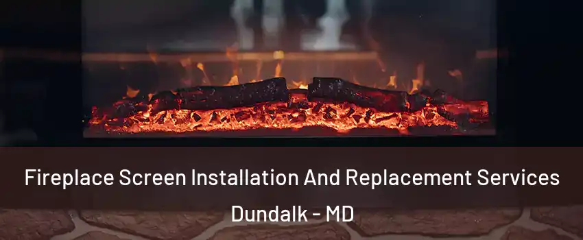  Fireplace Screen Installation And Replacement Services Dundalk - MD
