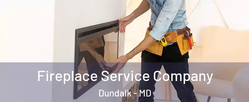 Fireplace Service Company Dundalk - MD