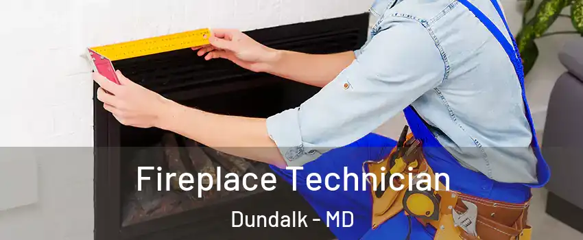  Fireplace Technician Dundalk - MD