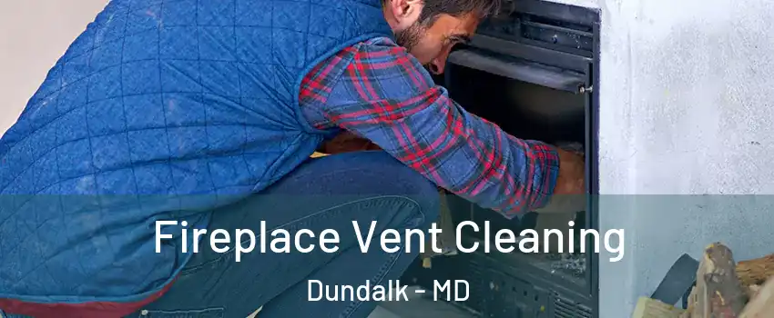  Fireplace Vent Cleaning Dundalk - MD