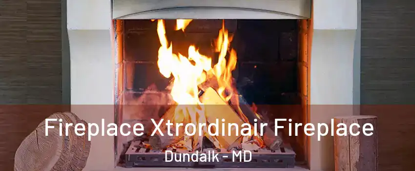  Fireplace Xtrordinair Fireplace Dundalk - MD