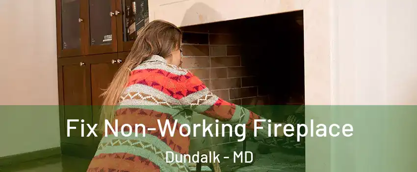  Fix Non-Working Fireplace Dundalk - MD