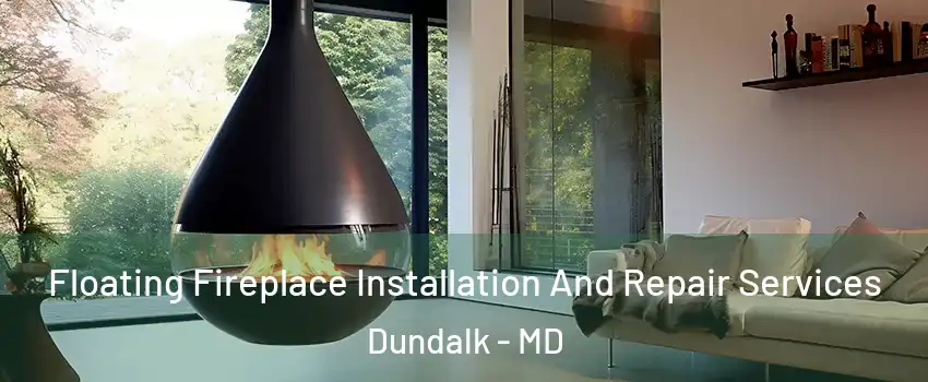  Floating Fireplace Installation And Repair Services Dundalk - MD