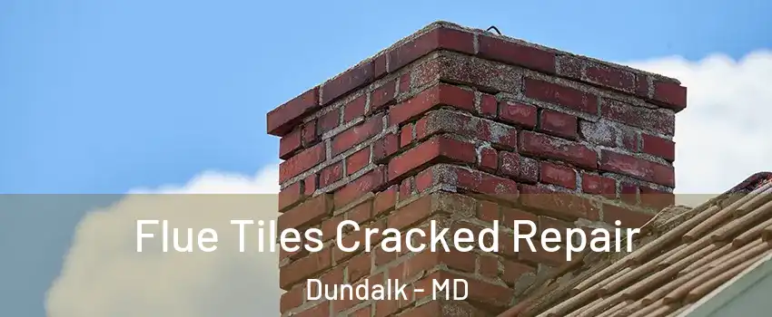  Flue Tiles Cracked Repair Dundalk - MD