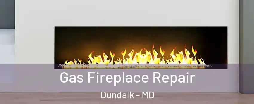  Gas Fireplace Repair Dundalk - MD