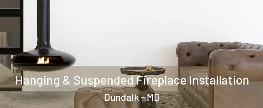  Hanging & Suspended Fireplace Installation Dundalk - MD