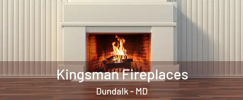  Kingsman Fireplaces Dundalk - MD