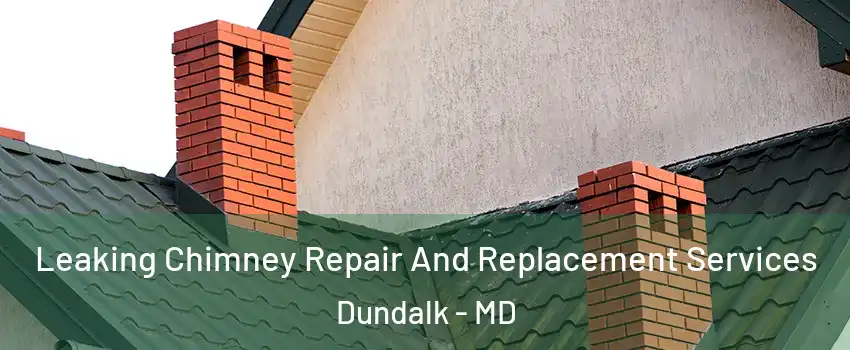  Leaking Chimney Repair And Replacement Services Dundalk - MD