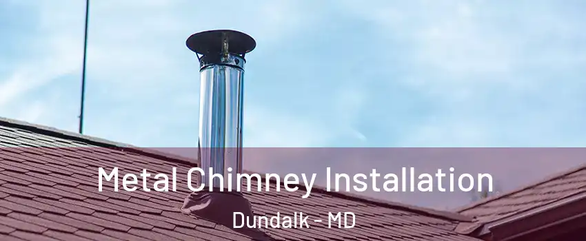  Metal Chimney Installation Dundalk - MD
