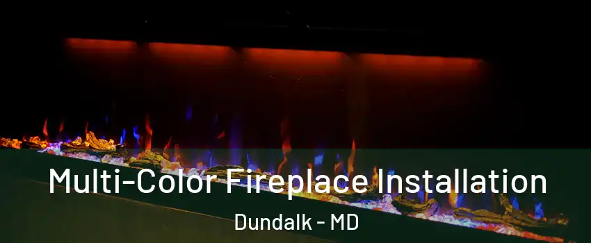  Multi-Color Fireplace Installation Dundalk - MD