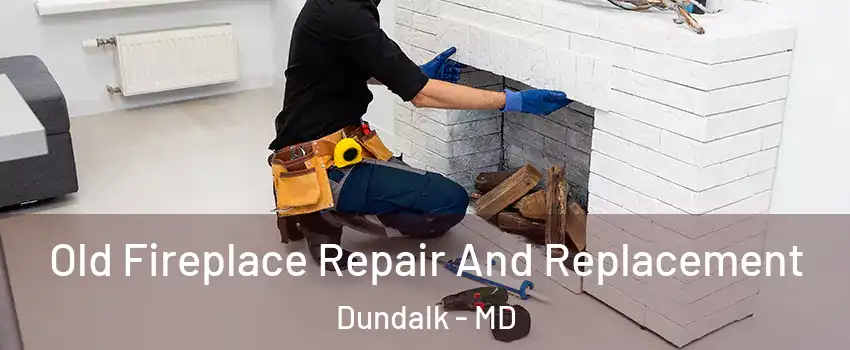  Old Fireplace Repair And Replacement Dundalk - MD