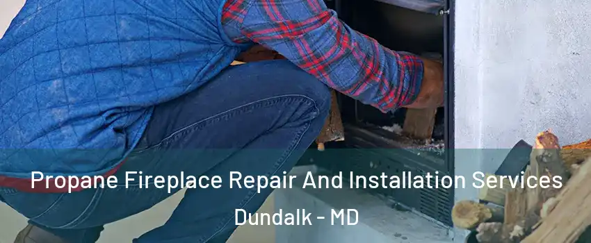  Propane Fireplace Repair And Installation Services Dundalk - MD