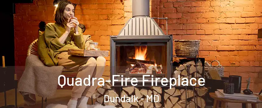  Quadra-Fire Fireplace Dundalk - MD