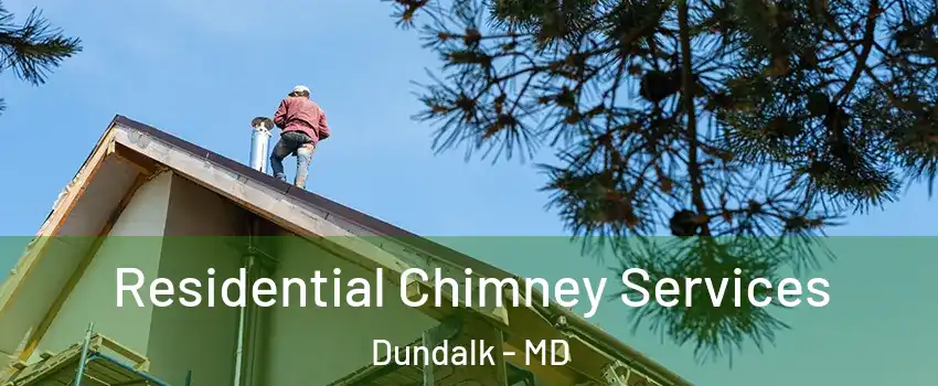  Residential Chimney Services Dundalk - MD