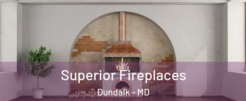  Superior Fireplaces Dundalk - MD