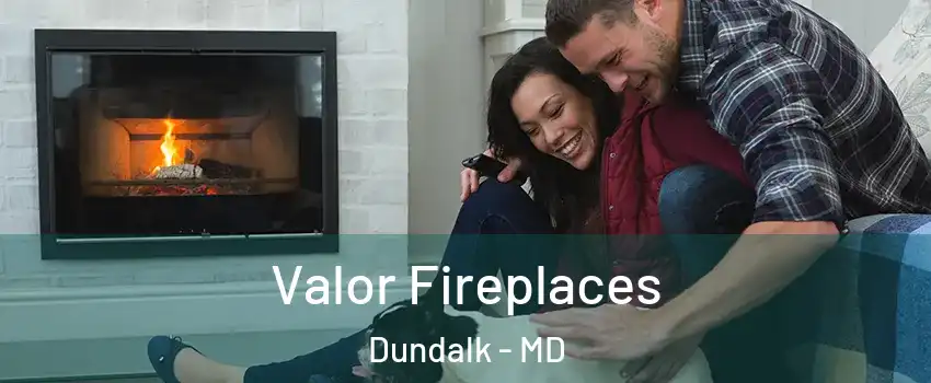  Valor Fireplaces Dundalk - MD