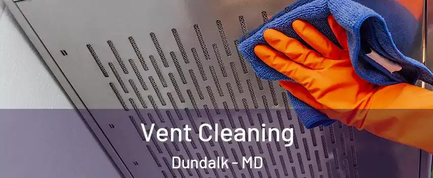  Vent Cleaning Dundalk - MD