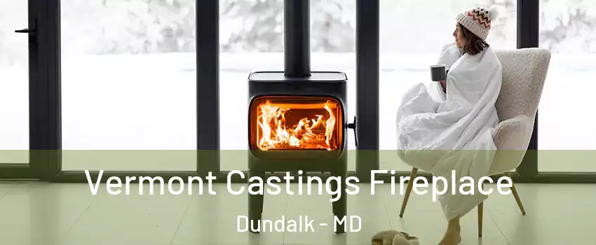  Vermont Castings Fireplace Dundalk - MD
