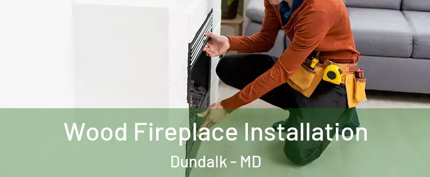  Wood Fireplace Installation Dundalk - MD