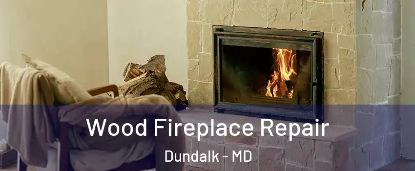  Wood Fireplace Repair Dundalk - MD